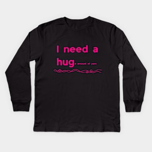 I Need A Hug e Amount Of Yarn Kids Long Sleeve T-Shirt